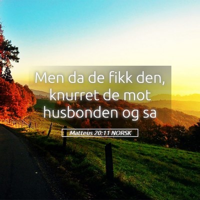 Picture 05 - Matteus 20:11 NORSK - Men da de fikk den, knurret de mot husbonden og - Bible Verse Picture