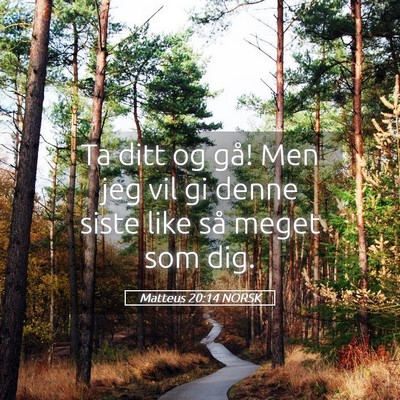 Picture 05 - Matteus 20:14 NORSK - Ta ditt og gå! Men jeg vil gi denne siste like - Bible Verse Picture