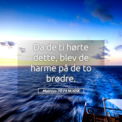 Picture 05 - Matteus 20:24 NORSK - Da de ti hørte dette, blev de harme på de to - Bible Verse Picture