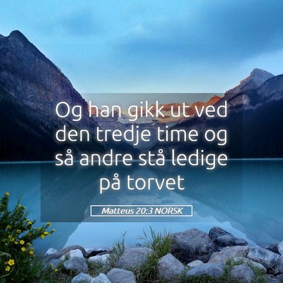 Picture 05 - Matteus 20:3 NORSK - Og han gikk ut ved den tredje time og så andre - Bible Verse Picture