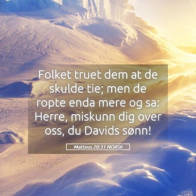 Picture 05 - Matteus 20:31 NORSK - Folket truet dem at de skulde tie; men de ropte - Bible Verse Picture