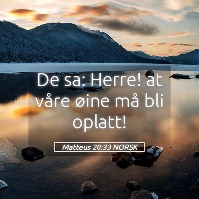 Picture 05 - Matteus 20:33 NORSK - De sa: Herre! at våre øine må bli - Bible Verse Picture