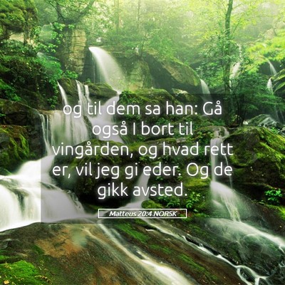 Picture 05 - Matteus 20:4 NORSK - og til dem sa han: Gå også I bort til - Bible Verse Picture