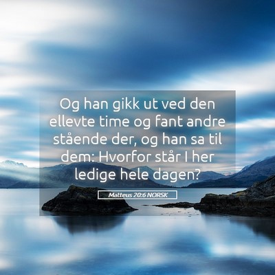 Picture 05 - Matteus 20:6 NORSK - Og han gikk ut ved den ellevte time og fant andre - Bible Verse Picture