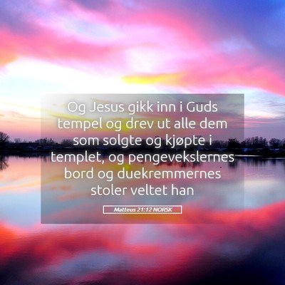 Picture 05 - Matteus 21:12 NORSK - Og Jesus gikk inn i Guds tempel og drev ut alle - Bible Verse Picture