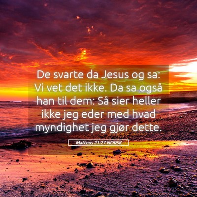 Picture 05 - Matteus 21:27 NORSK - De svarte da Jesus og sa: Vi vet det ikke. Da sa - Bible Verse Picture