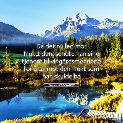 Picture 05 - Matteus 21:34 NORSK - Da det nu led mot frukttiden, sendte han sine - Bible Verse Picture