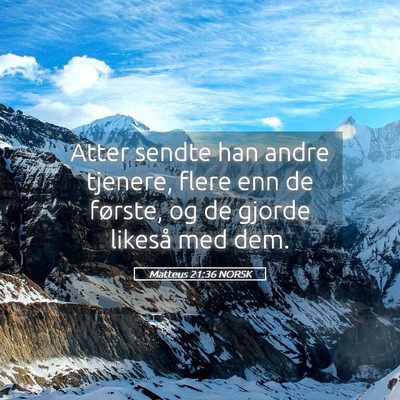Picture 05 - Matteus 21:36 NORSK - Atter sendte han andre tjenere, flere enn de - Bible Verse Picture