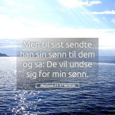 Picture 05 - Matteus 21:37 NORSK - Men til sist sendte han sin sønn til dem og sa: - Bible Verse Picture