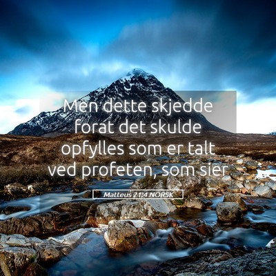 Picture 05 - Matteus 21:4 NORSK - Men dette skjedde forat det skulde opfylles som - Bible Verse Picture
