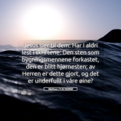 Picture 05 - Matteus 21:42 NORSK - Jesus sier til dem: Har I aldri lest i skriftene: - Bible Verse Picture