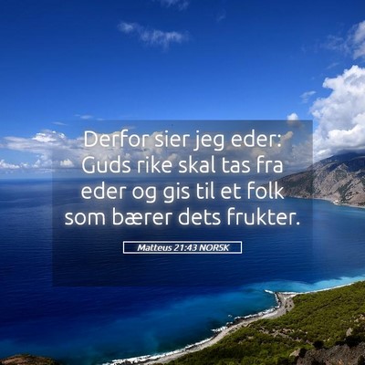 Picture 05 - Matteus 21:43 NORSK - Derfor sier jeg eder: Guds rike skal tas fra eder - Bible Verse Picture