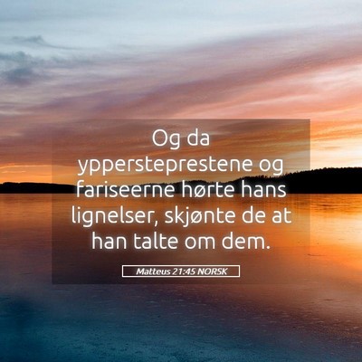 Picture 05 - Matteus 21:45 NORSK - Og da yppersteprestene og fariseerne hørte hans - Bible Verse Picture