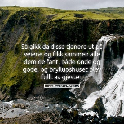 Picture 05 - Matteus 22:10 NORSK - Så gikk da disse tjenere ut på veiene og fikk - Bible Verse Picture