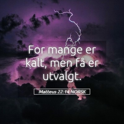 Picture 05 - Matteus 22:14 NORSK - For mange er kalt, men få er - Bible Verse Picture