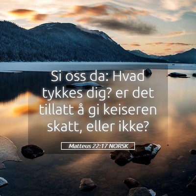 Picture 05 - Matteus 22:17 NORSK - Si oss da: Hvad tykkes dig? er det tillatt å gi - Bible Verse Picture