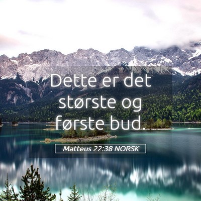 Picture 05 - Matteus 22:38 NORSK - Dette er det største og første - Bible Verse Picture