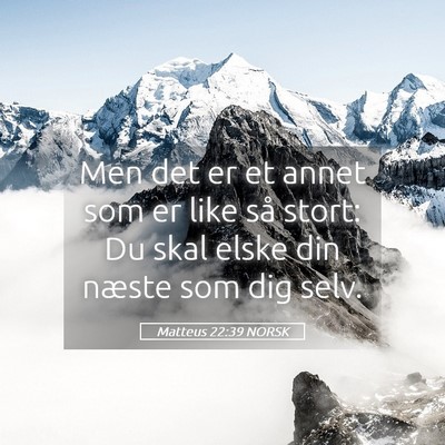 Picture 05 - Matteus 22:39 NORSK - Men det er et annet som er like så stort: Du - Bible Verse Picture