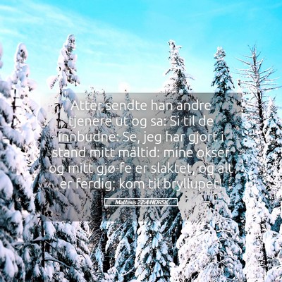 Picture 05 - Matteus 22:4 NORSK - Atter sendte han andre tjenere ut og sa: Si til - Bible Verse Picture