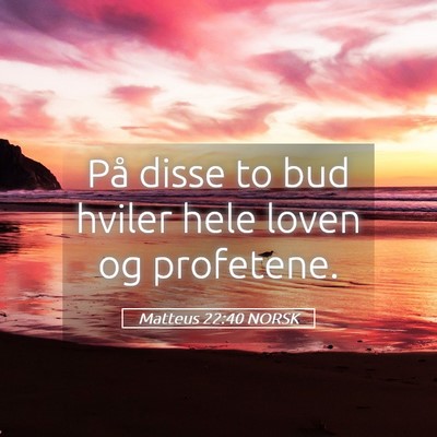 Picture 05 - Matteus 22:40 NORSK - På disse to bud hviler hele loven og - Bible Verse Picture