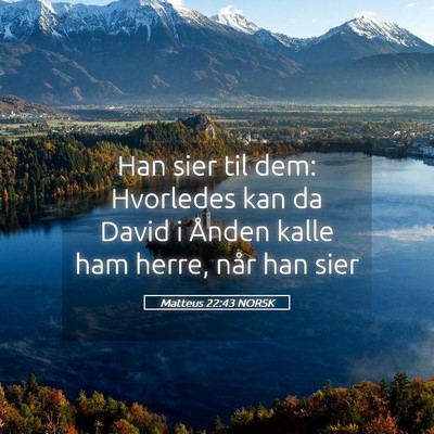 Picture 05 - Matteus 22:43 NORSK - Han sier til dem: Hvorledes kan da David i Ånden - Bible Verse Picture