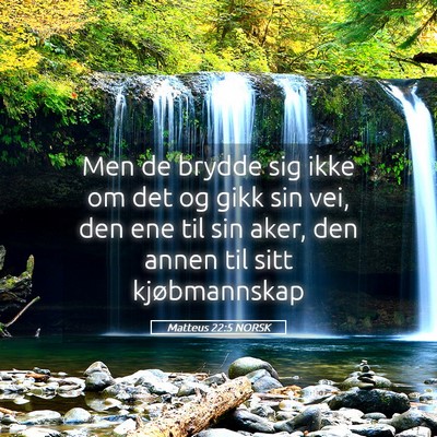 Picture 05 - Matteus 22:5 NORSK - Men de brydde sig ikke om det og gikk sin vei, - Bible Verse Picture