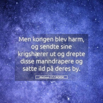 Picture 05 - Matteus 22:7 NORSK - Men kongen blev harm, og sendte sine krigshærer - Bible Verse Picture