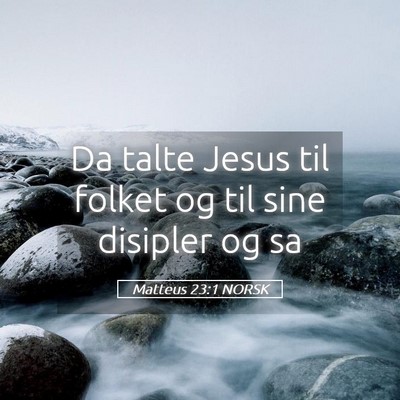 Picture 05 - Matteus 23:1 NORSK - Da talte Jesus til folket og til sine disipler og - Bible Verse Picture