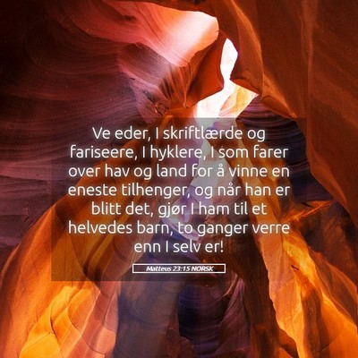Picture 05 - Matteus 23:15 NORSK - Ve eder, I skriftlærde og fariseere, I hyklere, - Bible Verse Picture