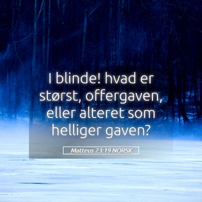 Picture 05 - Matteus 23:19 NORSK - I blinde! hvad er størst, offergaven, eller - Bible Verse Picture