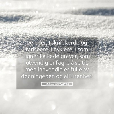 Picture 05 - Matteus 23:27 NORSK - Ve eder, I skriftlærde og fariseere, I hyklere, - Bible Verse Picture