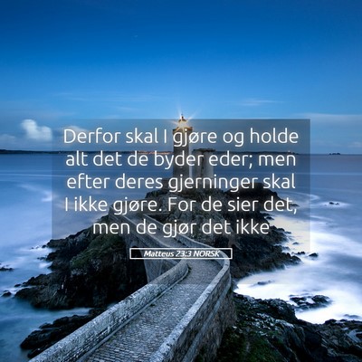Picture 05 - Matteus 23:3 NORSK - Derfor skal I gjøre og holde alt det de byder - Bible Verse Picture