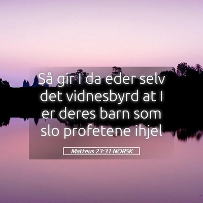 Picture 05 - Matteus 23:31 NORSK - Så gir I da eder selv det vidnesbyrd at I er - Bible Verse Picture