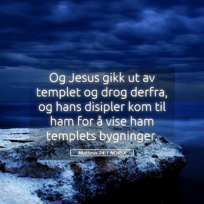 Picture 05 - Matteus 24:1 NORSK - Og Jesus gikk ut av templet og drog derfra, og - Bible Verse Picture