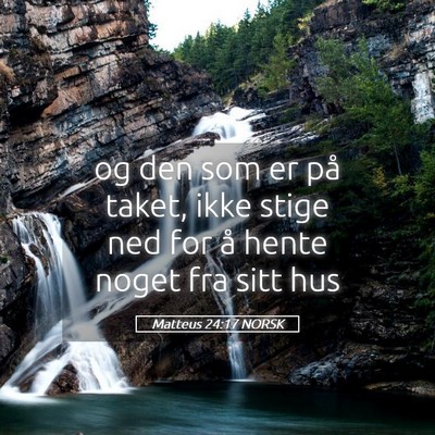 Picture 05 - Matteus 24:17 NORSK - og den som er på taket, ikke stige ned for å - Bible Verse Picture