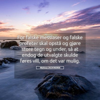 Picture 05 - Matteus 24:24 NORSK - For falske messiaser og falske profeter skal - Bible Verse Picture
