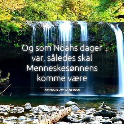 Picture 05 - Matteus 24:37 NORSK - Og som Noahs dager var, således skal - Bible Verse Picture