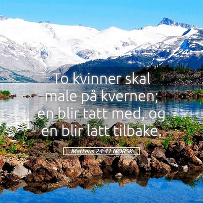 Picture 05 - Matteus 24:41 NORSK - To kvinner skal male på kvernen; en blir tatt - Bible Verse Picture