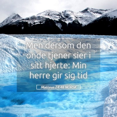 Picture 05 - Matteus 24:48 NORSK - Men dersom den onde tjener sier i sitt hjerte: - Bible Verse Picture