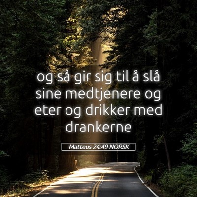 Picture 05 - Matteus 24:49 NORSK - og så gir sig til å slå sine medtjenere og - Bible Verse Picture