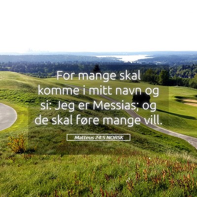 Picture 05 - Matteus 24:5 NORSK - For mange skal komme i mitt navn og si: Jeg er - Bible Verse Picture