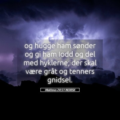 Picture 05 - Matteus 24:51 NORSK - og hugge ham sønder og gi ham Iodd og del med - Bible Verse Picture