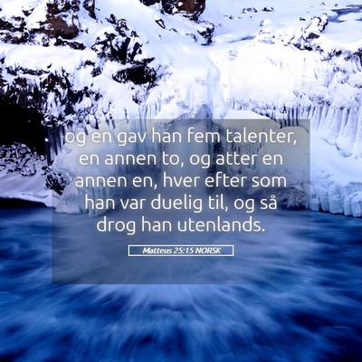 Picture 05 - Matteus 25:15 NORSK - og en gav han fem talenter, en annen to, og atter - Bible Verse Picture