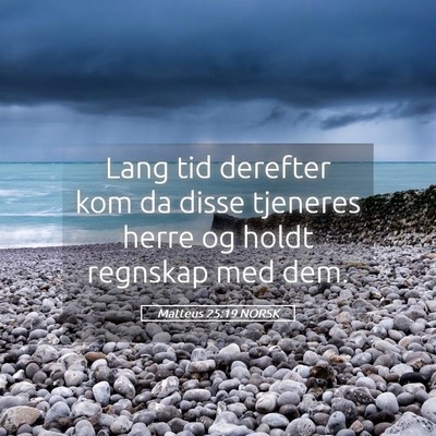 Picture 05 - Matteus 25:19 NORSK - Lang tid derefter kom da disse tjeneres herre og - Bible Verse Picture