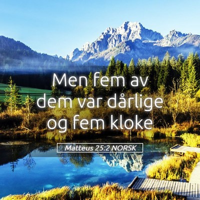 Picture 05 - Matteus 25:2 NORSK - Men fem av dem var dårlige og fem - Bible Verse Picture