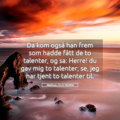 Picture 05 - Matteus 25:22 NORSK - Da kom også han frem som hadde fått de to - Bible Verse Picture