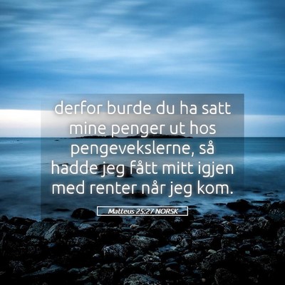 Picture 05 - Matteus 25:27 NORSK - derfor burde du ha satt mine penger ut hos - Bible Verse Picture
