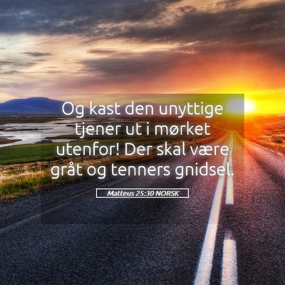 Picture 05 - Matteus 25:30 NORSK - Og kast den unyttige tjener ut i mørket utenfor! - Bible Verse Picture