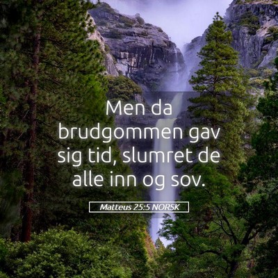 Picture 05 - Matteus 25:5 NORSK - Men da brudgommen gav sig tid, slumret de alle - Bible Verse Picture