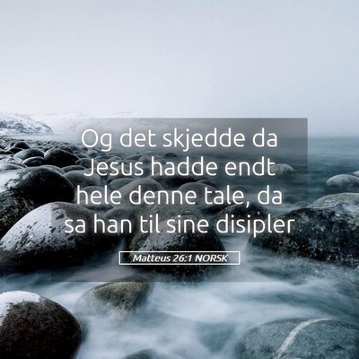 Picture 05 - Matteus 26:1 NORSK - Og det skjedde da Jesus hadde endt hele denne - Bible Verse Picture